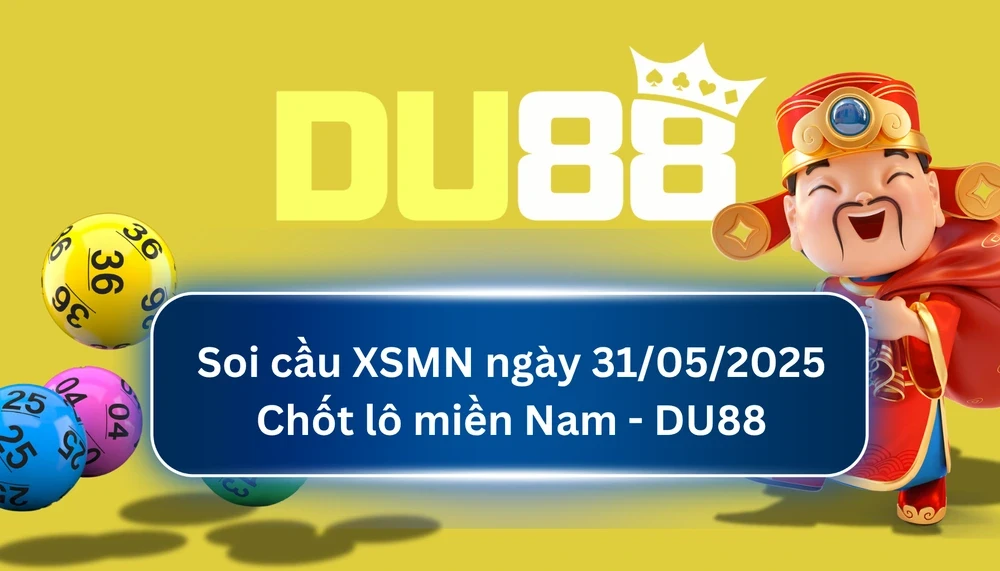 DU88 Soi cầu XSMN ngày 31/05/2025 - Chốt lô miền Nam - DU88