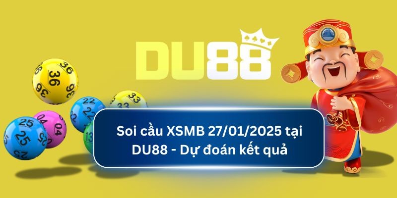 DU88 Soi cầu XSMB 27/01/2025 tại DU88 - Dự đoán kết quả
